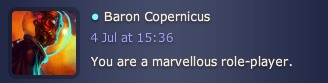 Baron Copernicus: "You are a marvellous role-player."