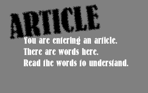 ARTICLE: you are entering an article, there are words here, read the words to understand